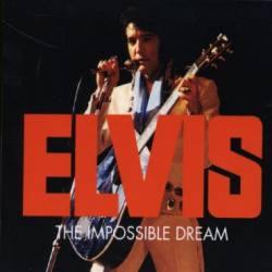 Elvis Presley : The Impossible Dream